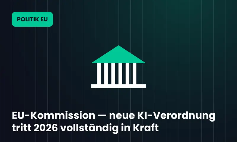 EU-Kommission — neue KI-Verordnung tritt 2026 vollständig in Kraft